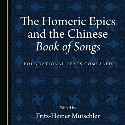 خرید و دانلود نسخه کامل کتاب The Homeric Epics and the Chinese “Book of Songs”: Foundational Texts Compared