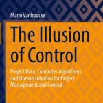 خرید و دانلود نسخه کامل کتاب The Illusion of Control: Project Data, Computer Algorithms and Human Intuition for Project Management and Control