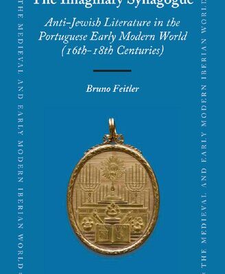 خرید و دانلود نسخه کامل کتاب The Imaginary Synagogue: Anti-Jewish Literature in the Portuguese Early Modern World (16th-18th Centuries)