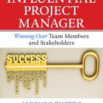 خرید و دانلود نسخه کامل کتاب The Influential Project Manager: Winning Over Team Members and Stakeholders