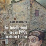 خرید و دانلود نسخه کامل کتاب The Intellectual as Hero in 1990s Ukrainian Fiction