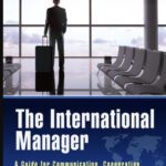 خرید و دانلود نسخه کامل کتاب The International Manager: A Guide for Communicating, Cooperating, and Negotiating with Worldwide Colleagues