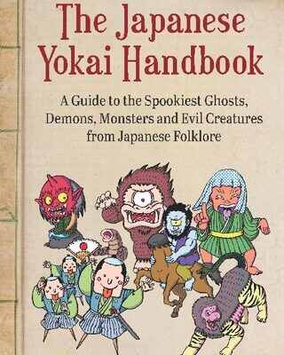 خرید و دانلود نسخه کامل کتاب The Japanese Yokai Handbook : A Guide to the Spookiest Ghosts, Demons, Monsters and Evil Creatures from Japanese Folklore