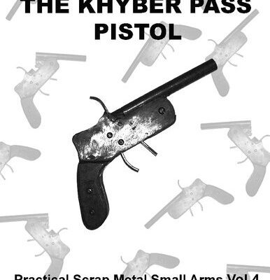 خرید و دانلود نسخه کامل کتاب The Khyber Pass Pistol – Practical Scrap Metal Small Arms Volume 4