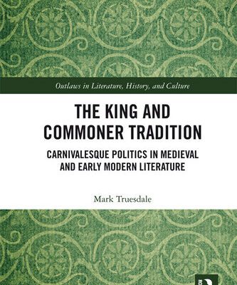 خرید و دانلود نسخه کامل کتاب The King and Commoner Tradition: Carnivalesque Politics in Medieval and Early Modern Literature