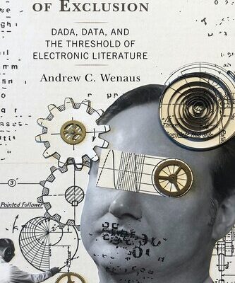 خرید و دانلود نسخه کامل کتاب The Literature of Exclusion: Dada, Data, and the Threshold of Electronic Literature