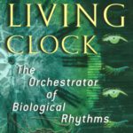 خرید و دانلود نسخه کامل کتاب The Living Clock: The Orchestrator of Biological Rhythms