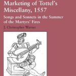 خرید و دانلود نسخه کامل کتاب The Making and Marketing of Tottel’s Miscellany, 1557: Songs and Sonnets in the Summer of the Martyrs’ Fires