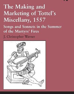 خرید و دانلود نسخه کامل کتاب The Making and Marketing of Tottel’s Miscellany, 1557: Songs and Sonnets in the Summer of the Martyrs’ Fires