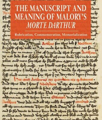 خرید و دانلود نسخه کامل کتاب The Manuscript and Meaning of Malory’s “Morte Darthur”: Rubrication, Commemoration, Memorialization