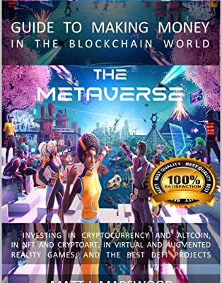 خرید و دانلود نسخه کامل کتاب The Metaverse: Guide to Making Money in the Blockchain World, Investing in Cryptocurrency and Altcoins, in NFT and Cryptoart, in Virtual [2022] –  +  pdf