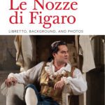 خرید و دانلود نسخه کامل کتاب The Metropolitan Opera Presents: Wolfgang Amadeus Mozart’s Le Nozze Di Figaro: Libretto, Background and Photos