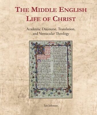خرید و دانلود نسخه کامل کتاب The Middle English Life of Christ: Academic Discourse, Translation, and Vernacular Theology