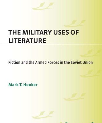خرید و دانلود نسخه کامل کتاب The Military Uses of Literature: Fiction and the Armed Forces in the Soviet Union