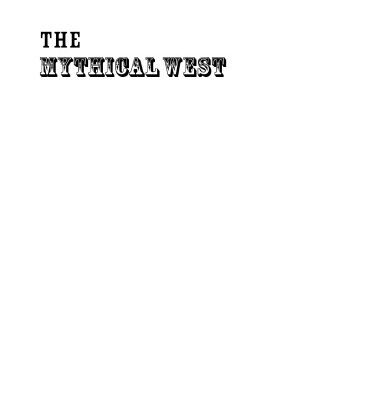 خرید و دانلود نسخه کامل کتاب The Mythical West: An Encyclopedia of Legend, Lore, and Popular Culture