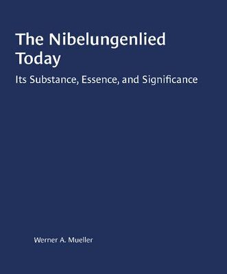 خرید و دانلود نسخه کامل کتاب The Nibelungenlied Today: Its Substance, Essence, and Significance
