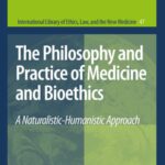 خرید و دانلود نسخه کامل کتاب The Philosophy and Practice of Medicine and Bioethics: A Naturalistic-Humanistic Approach