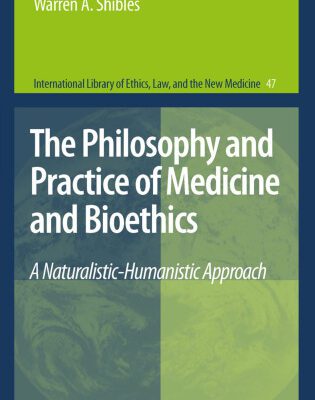 خرید و دانلود نسخه کامل کتاب The Philosophy and Practice of Medicine and Bioethics: A Naturalistic-Humanistic Approach