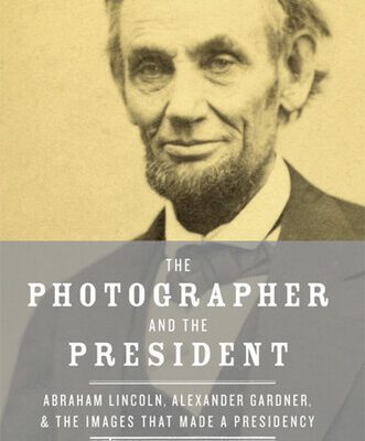 خرید و دانلود نسخه کامل کتاب The Photographer and the President: Abraham Lincoln, Alexander Gardner, and the Images That Made a Presidency