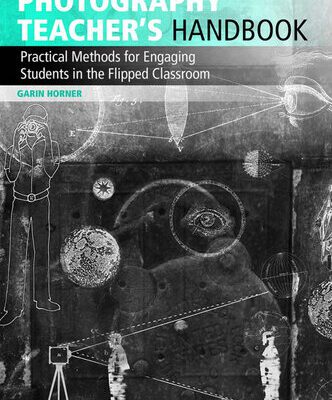 خرید و دانلود نسخه کامل کتاب The Photography Teacher’s Handbook: Practical Methods for Engaging Students in the Flipped Classroom