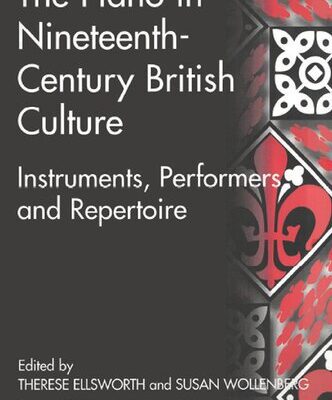 خرید و دانلود نسخه کامل کتاب The Piano in Nineteenth-Century British Culture: Instruments, Performers and Repertoire