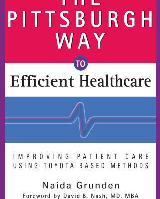 خرید و دانلود نسخه کامل کتاب The Pittsburgh Way to Efficient Healthcare: Improving Patient Care Using Toyota Based Methods