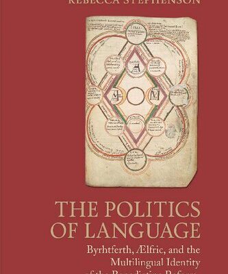 خرید و دانلود نسخه کامل کتاب The Politics of Language: Byrhtferth, Ælfric, and the Multilingual Identity of the Benedictine Reform