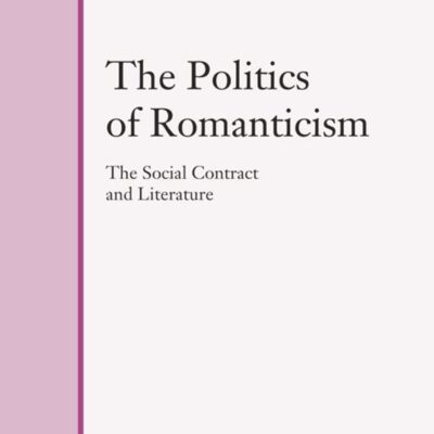 خرید و دانلود نسخه کامل کتاب The Politics of Romanticism: The Social Contract and Literature