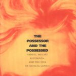 خرید و دانلود نسخه کامل کتاب The Possessor and the Possessed: Handel, Mozart, Beethoven, and the Idea of Musical Genius
