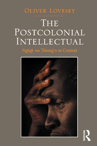 خرید و دانلود نسخه کامل کتاب The Postcolonial Intellectual: Ngũgĩ wa Thiong’o in Context_68ec06566ce22.jpeg خرید و دانلود نسخه کامل کتاب The Postcolonial Intellectual: Ngũgĩ wa Thiong’o in Context