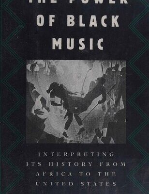 خرید و دانلود نسخه کامل کتاب The Power of Black Music: Interpreting its History from Africa to the United States