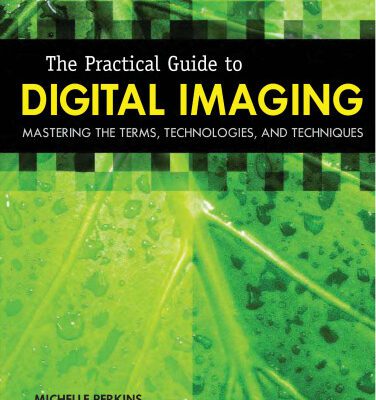 خرید و دانلود نسخه کامل کتاب The Practical Guide to Digital Imaging: Mastering the Terms, Technologies, and Techniques