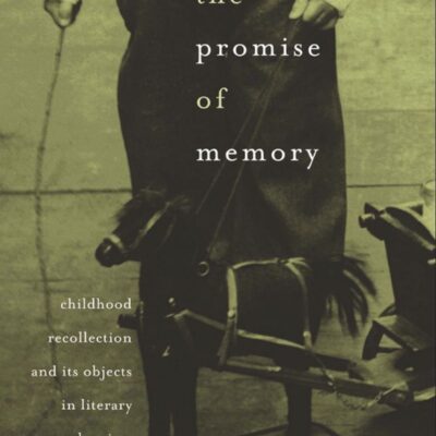 خرید و دانلود نسخه کامل کتاب The Promise of Memory: Childhood Recollection and Its Objects in Literary Modernism