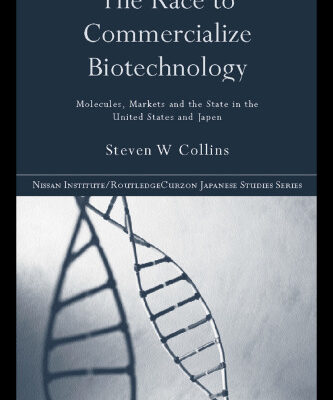 خرید و دانلود نسخه کامل کتاب The Race to Commercialize Biotechnology: Molecules, Market and the State in Japan and the US (Nissan Institute Routledge Japanese Studies Series)