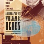 خرید و دانلود نسخه کامل کتاب The Railroad Tycoon Who Built Chicago: A Biography of William B. Ogden