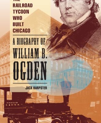 خرید و دانلود نسخه کامل کتاب The Railroad Tycoon Who Built Chicago: A Biography of William B. Ogden