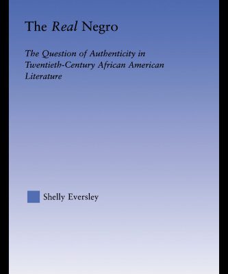 خرید و دانلود نسخه کامل کتاب The Real Negro: The Question of Authenticity in Twentieth-Century African American Literature (Literary Criticism and Cultural Theory)