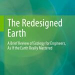 خرید و دانلود نسخه کامل کتاب The Redesigned Earth: A Brief Review Of Ecology For Engineers, As If The Earth Really Mattered