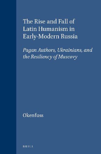خرید و دانلود نسخه کامل کتاب The Rise and Fall of Latin Humanism in Early-Modern Russia: Pagan Authors, Ukrainians, and the Resiliency of Muscovy_68dfb6a089343.jpeg خرید و دانلود نسخه کامل کتاب The Rise and Fall of Latin Humanism in Early-Modern Russia: Pagan Authors, Ukrainians, and the Resiliency of Muscovy