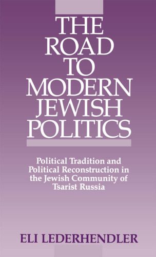 خرید و دانلود نسخه کامل کتاب The Road to Modern Jewish Politics: Political Tradition and Political Reconstruction in the Jewish Community of Tsarist Russia (Studies in Jewish Hi)_68f756b671c61.jpeg خرید و دانلود نسخه کامل کتاب The Road to Modern Jewish Politics: Political Tradition and Political Reconstruction in the Jewish Community of Tsarist Russia (Studies in Jewish Hi)