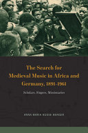 خرید و دانلود نسخه کامل کتاب The Search for Medieval Music in Africa and Germany, 1891-1961: Scholars, Singers, Missionaries