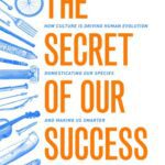 خرید و دانلود نسخه کامل کتاب The Secret of Our Success: How Culture Is Driving Human Evolution, Domesticating Our Species, and Making Us Smarter