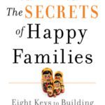 خرید و دانلود نسخه کامل کتاب The Secrets of Happy Families: Eight Keys to Building a Lifetime of Connection and Contentment