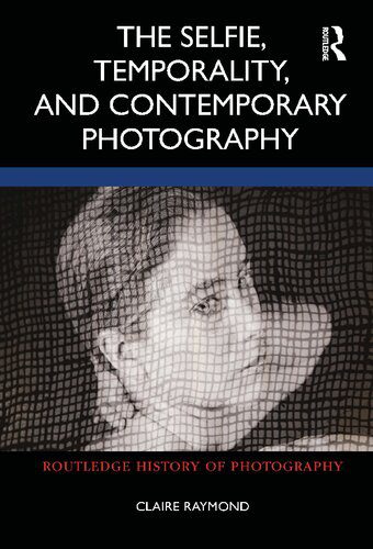 خرید و دانلود نسخه کامل کتاب The Selfie, Temporality, and Contemporary Photography_68e0486a4e9be.jpeg خرید و دانلود نسخه کامل کتاب The Selfie, Temporality, and Contemporary Photography