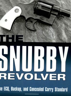 خرید و دانلود نسخه کامل کتاب The Snubby Revolver: The ECQ, Backup, and Concealed Carry Standard, Revised and Updated Edition