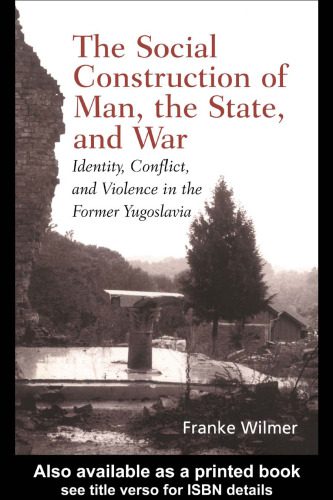 خرید و دانلود نسخه کامل کتاب The Social Construction of Man, the State and War: Identity, Conflict, and Violence in Former Yugoslavia_68f823d097b11.jpeg خرید و دانلود نسخه کامل کتاب The Social Construction of Man, the State and War: Identity, Conflict, and Violence in Former Yugoslavia