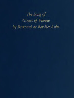 خرید و دانلود نسخه کامل کتاب The song of Girart of Vienne by Bertrand de Bar-sur-Aube : a twelfth-century chanson de geste