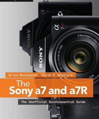 خرید و دانلود نسخه کامل کتاب The Sony a7 and a7R: The Unofficial Quintessential Guide