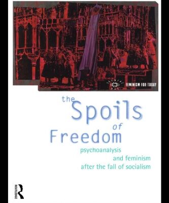 خرید و دانلود نسخه کامل کتاب The Spoils of Freedom: Psychoanalysis and Feminism After the Fall of Socialism (Feminism for Today)