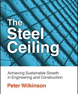 خرید و دانلود نسخه کامل کتاب The Steel Ceiling: Achieving Sustainable Growth in Engineering and Construction